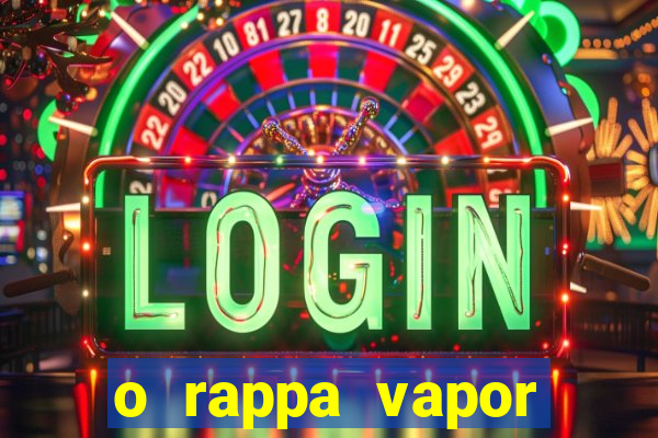 o rappa vapor barato letra